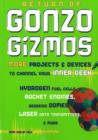 Return of Gonzo Gizmos : More Projects & Devices to Channel Your Inner Geek - Book