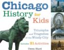 Chicago History for Kids : Triumphs and Tragedies of the Windy City Includes 21 Activities - Book