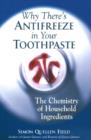 Why There's Antifreeze in Your Toothpaste : The Chemistry of Household Ingredients - Book