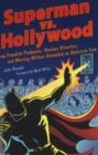 Superman vs. Hollywood : How Fiendish Producers, Devious Directors, and Warring Writers Grounded an American Icon - Book
