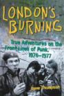 London's Burning : True Adventures on the Front Lines of Punk, 1976-1977 - Book