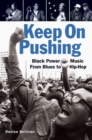 Keep On Pushing : Black Power Music from Blues to Hip-hop - Book