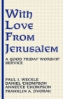 With Love From Jerusalem : A Good Friday Worship Service - Book
