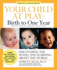 Your Child at Play : Birth to One Year - Discovering the Senses and Learning About the World - Book