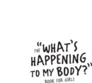 What's Happening to My Body? Book for Girls : Revised Edition - eBook