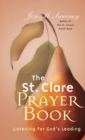 The St. Clare Prayer Book: Listening for God's Leading - Book