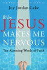 Why Jesus Makes Me Nervous : Ten Alarming Words of Faith - Book