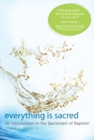 Everything Is Sacred : An Introduction to the Sacrament of Baptism - Book