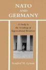 NATO and Germany : A Study in the Sociology of Supranational Relations - Book