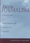 The Old Formalism : Character in Contemporary American Poetry - Book