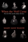 When the Wolf Came : The Civil War and the Indian Territory - Book