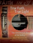 True Faith, True Light : The Devotional Art of Ed Stilley - Book