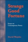Strange Good Fortune : Essays on Contemporary Poetry - Book