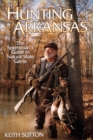 Hunting Arkansas : The Sportsman's Guide to Natural State Game - Book