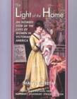 The Light of the Home : An Intimate View of the Lives of Women in Victorian America - Book