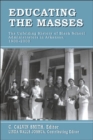 Educating the Masses : The Unfolding History of Black School Administrators in Arkansas, 1900-2000 - Book