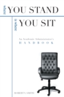 Where You Stand is Where You Sit : An Academic Administrator's Handbook - Book