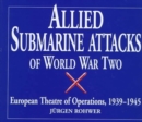 Allied Submarine Attacks of World War Two : European Theatre of Operations, 1939-1945 - Book