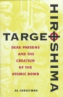 Target Hiroshima : Deak Parsons and the Creation of the Atomic Bomb - Book