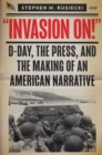 Invasion On : D-Day, the Press, and the Making of an American Narrative - Book