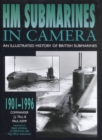 HM Submarines in Camera : An Illustrated History of British Submarines, 1901-1996 - Book