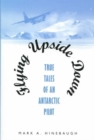 Flying Upside Down : True Tales of an Antarctic Pilot - Book
