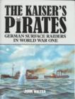 The Kaiser's Pirates : German Surface Raiders in World War One - Book
