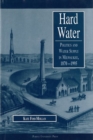Hard Water : Politics and Water Supply in Milwaukee, 1870-1995 - Book