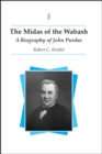 The Midas of the Wabash : A Biography of John Purdue - Book