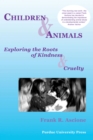 Children and Animals : Exploring the Roots of Kindness and Cruelty - Book