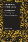 The Return of the Moor : Spanish Responses to Contemporary Moroccan Immigration - Book