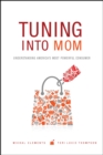 Tuning into Mom : Understanding America's Most Powerful Consumer - Book