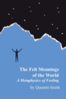 Felt Meanings of the World : A Metaphysics of Feeling - Book