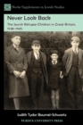 Never Look Back : The Jewish Refugee Children in Great Britain, 1938-1945 - Book