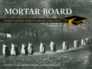 Mortar Board : A Century of Scholars, Chosen for Leadership, United to Serve - Book