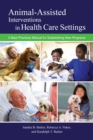 Animal-Assisted Interventions in Health Care Settings : A Best Practices Manual for Establishing New Programs - Book
