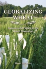 Globalizing Wheat : Success and Failure of the Green Revolution - Book