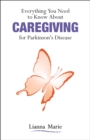 Everything You Need to Know About Caregiving for Parkinson's Disease - Book