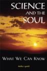 Science and the Soul : What We Can Know - Book