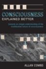 Consciousness Explained Better : Towards an Integral Understanding of the Multifaceted Nature of Consciousness - Book