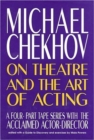 Michael Chekhov on Theatre and the Art of Acting - Book