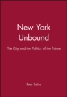 New York Unbound : The City and the Politics of the Future - Book