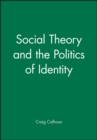Social Theory and the Politics of Identity - Book