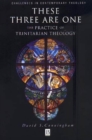 These Three are One : The Practice of Trinitarian Theology - Book