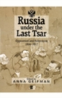 Russia Under the Last Tsar : Opposition and Subversion, 1894-1917 - Book