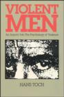 Violent Men : An Enquiry into the Psychology of Violence - Book