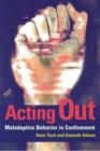 Acting Out : Maladaptive Behavior in Confinement - Book