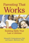 Parenting That Works : Building Skills That Last a Lifetime - Book