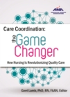 Care Coordination: The Game Changer : The Game Changer How Nursing is Revolutionizing Quality Care - eBook