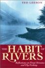 The Habit of Rivers : Reflections on Trout Streams and Fly Fishing - Book